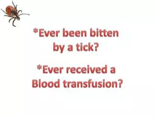 *Ever been bitten by a tick?