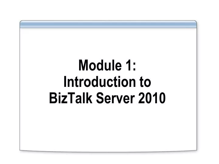 module 1 introduction to biztalk server 2010