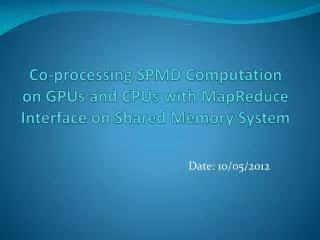 Co-processing SPMD Computation on GPUs and CPUs with MapReduce Interface on Shared Memory System