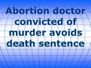 Abortion doctor convicted of murder avoids death sentence