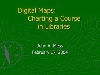 Digital Maps: 	Charting a Course 		in Libraries