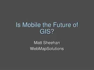 Is Mobile the Future of GIS?