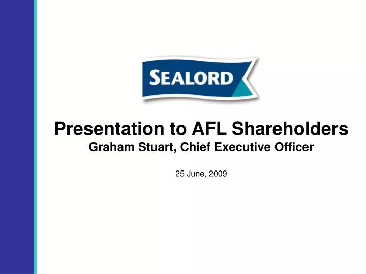 presentation to afl shareholders graham stuart chief executive officer 25 june 2009