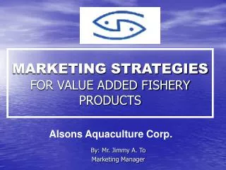 MARKETING STRATEGIES FOR VALUE ADDED FISHERY PRODUCTS