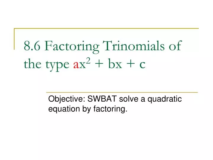 8 6 factoring trinomials of the type a x 2 bx c