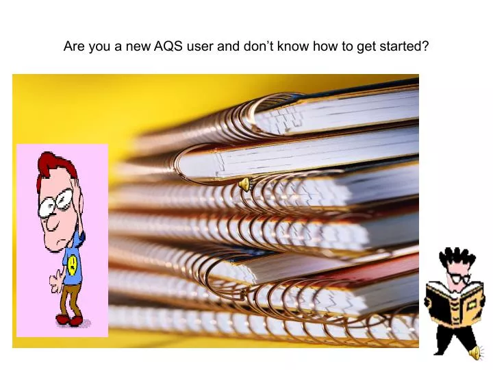 are you a new aqs user and don t know how to get started