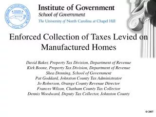 Enforced Collection of Taxes Levied on Manufactured Homes David Baker, Property Tax Division, Department of Revenue