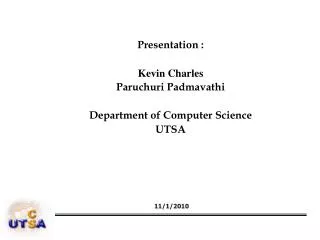 Presentation : Kevin Charles Paruchuri Padmavathi Department of Computer Science UTSA