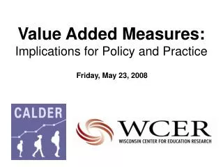 Value Added Measures: Implications for Policy and Practice