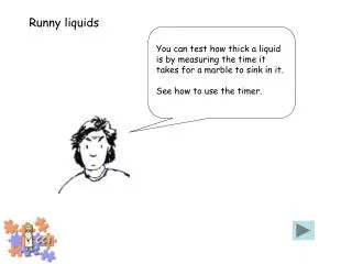 Runny liquids
