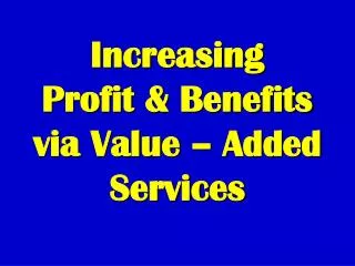 Increasing Profit &amp; Benefits via Value – Added Services
