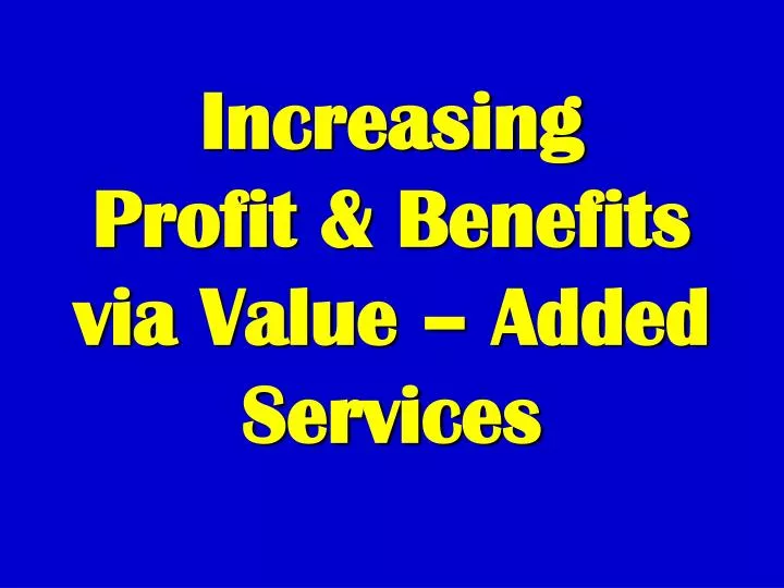 increasing profit benefits via value added services