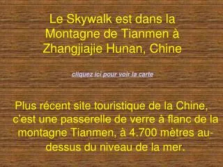 Le Skywalk est dans la Montagne de Tianmen à Zhangjiajie Hunan, Chine cliquez ici pour voir la carte