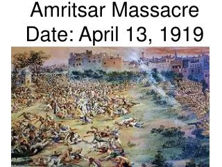Amritsar Massacre Date: April 13, 1919