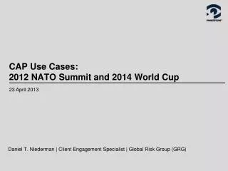 CAP Use Cases: 2012 NATO Summit and 2014 World Cup