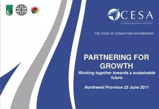 PARTNERING FOR GROWTH Working together towards a sustainable future Northwest Province 23 June 2011