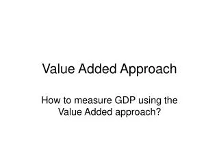 Value Added Approach