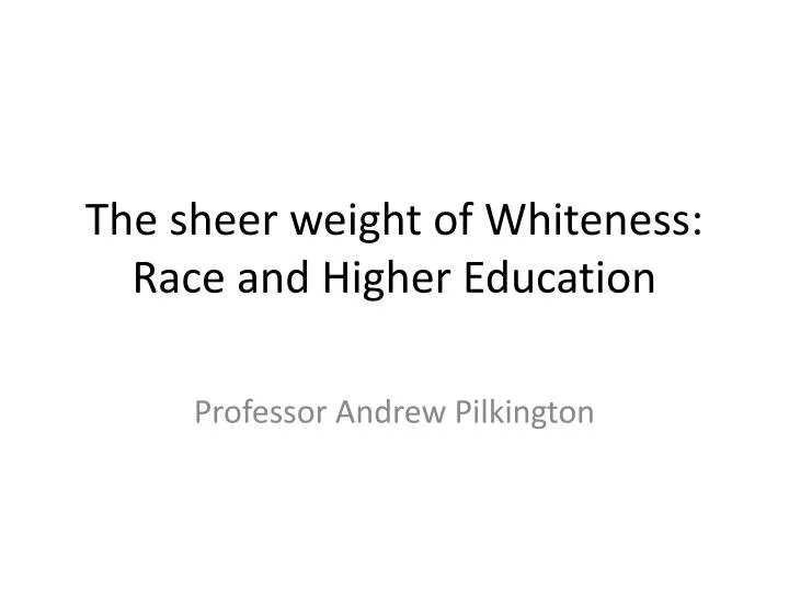 the sheer weight of whiteness race and higher education