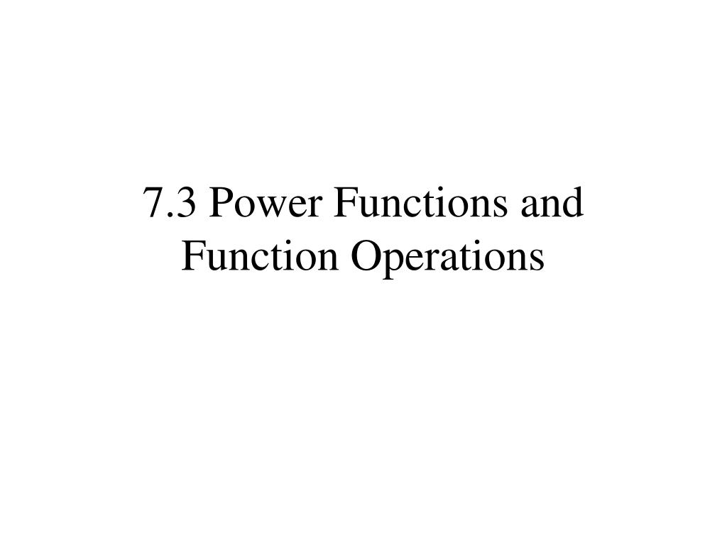 PPT - 7.3 Power Functions and Function Operations PowerPoint ...
