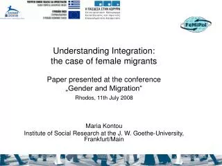 Understanding Integration: the case of female migrants Paper presented at the conference „Gender and Migration“ Rhodo