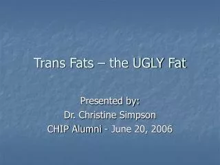 Trans Fats – the UGLY Fat
