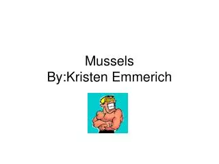 Mussels By:Kristen Emmerich