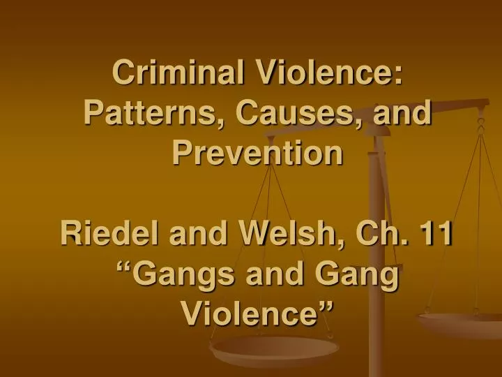 criminal violence patterns causes and prevention riedel and welsh ch 11 gangs and gang violence