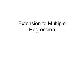 Extension to Multiple Regression