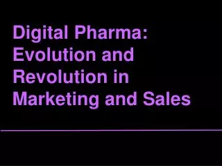 Digital Pharma: Evolution and Revolution in Marketing and Sales