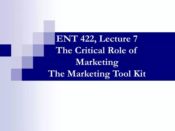 ent 422 lecture 7 the critical role of marketing the marketing tool kit