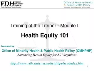 Presented by: Office of Minority Health &amp; Public Health Policy (OMHPHP) Advancing Health Equity for All Virginians