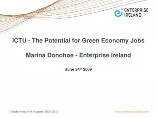 ICTU - The Potential for Green Economy Jobs Marina Donohoe - Enterprise Ireland