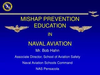 Mr. Bob Hahn Associate Director, School of Aviation Safety Naval Aviation Schools Command NAS Pensacola
