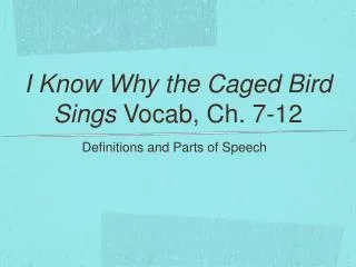 I Know Why the Caged Bird Sings Vocab, Ch. 7-12