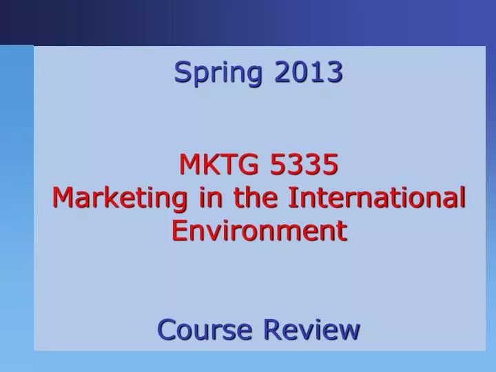 spring 2013 mktg 5335 marketing in the international environment course review