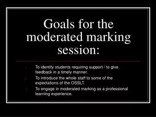 Goals for the moderated marking session: