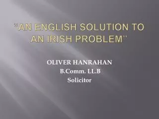 “AN ENGLISH SOLUTION TO AN IRISH PROBLEM”