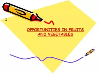 OPPORTUNITIES IN FRUITS AND VEGETABLES