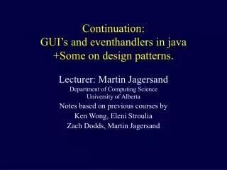 Continuation: GUI’s and eventhandlers in java +Some on design patterns.