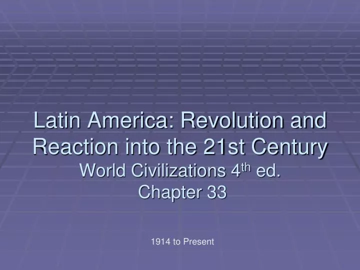 latin america revolution and reaction into the 21st century world civilizations 4 th ed chapter 33