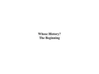 Whose History? The Beginning