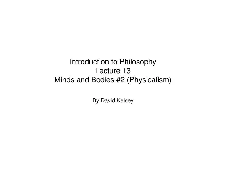 introduction to philosophy lecture 13 minds and bodies 2 physicalism