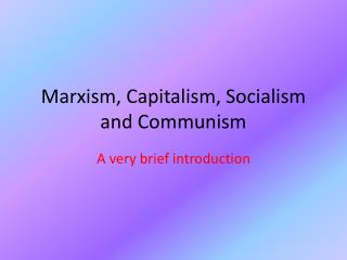 Marxism, Capitalism, Socialism and Communism