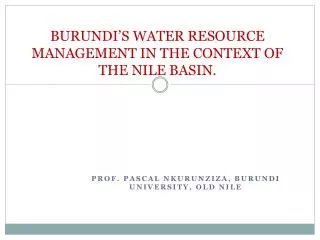 BURUNDI’S WATER RESOURCE MANAGEMENT IN THE CONTEXT OF THE NILE BASIN.