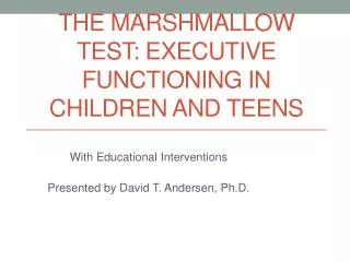 THE Marshmallow test: executive functioning in children and teens