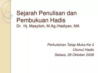 Sejarah Penulisan dan Pembukuan Hadis Dr. Hj . Masyitoh , M.Ag ./ Hadiyan , MA