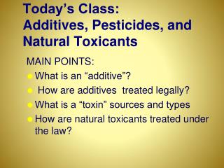 Today’s Class: Additives, Pesticides, and Natural Toxicants