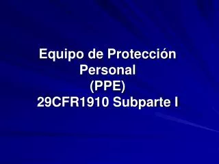 Equipo de Protección Personal (PPE) 29CFR1910 Subparte I