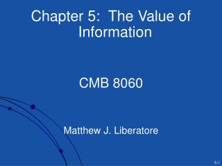 Chapter 5: The Value of Information CMB 8060 Matthew J. Liberatore