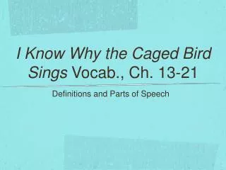 I Know Why the Caged Bird Sings Vocab., Ch. 13-21